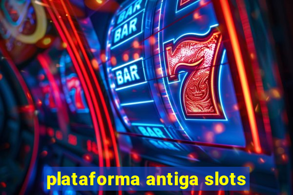 plataforma antiga slots